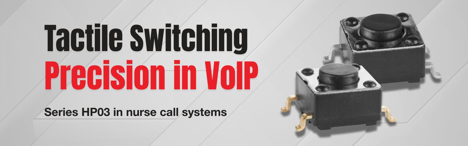 Promotional banner showing two black tactile switches (HP02 and HP03 series) with the headline “Tactile Switching Designed In” and subtext “Series HP02 and HP03 Precision in IoT Control.” The background features a silver gradient with curved accents.