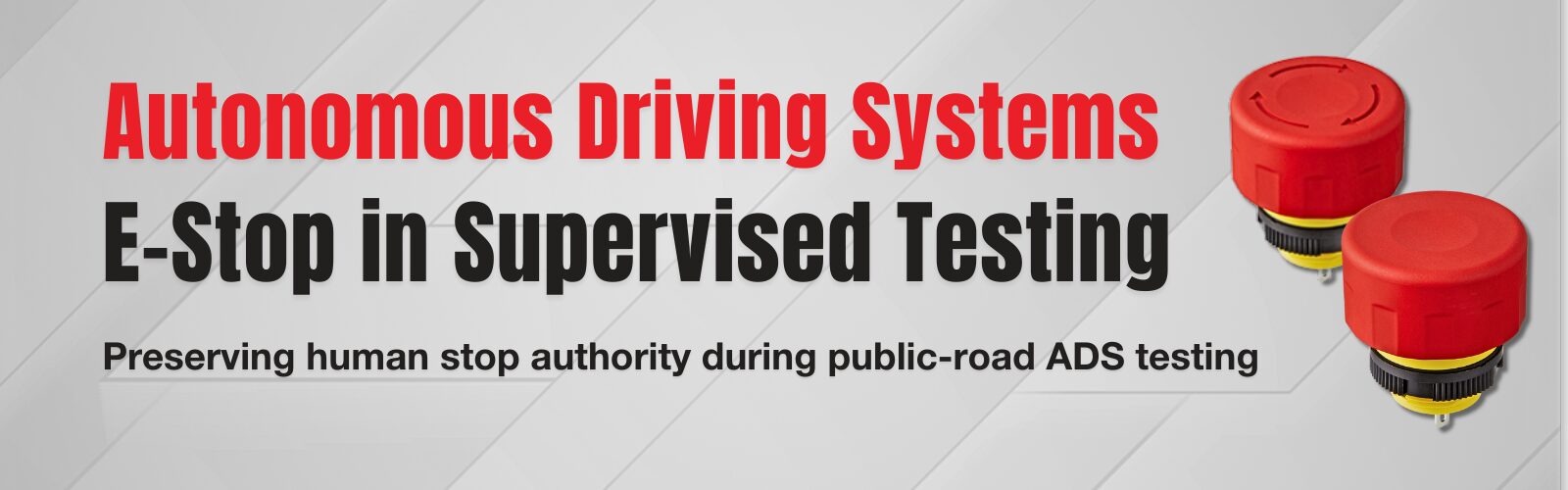 Banner image reading “Autonomous Driving Systems – E-Stop in Supervised Testing” with the subtitle “Preserving human stop authority during public-road ADS testing,” alongside images of red emergency stop pushbutton switches.